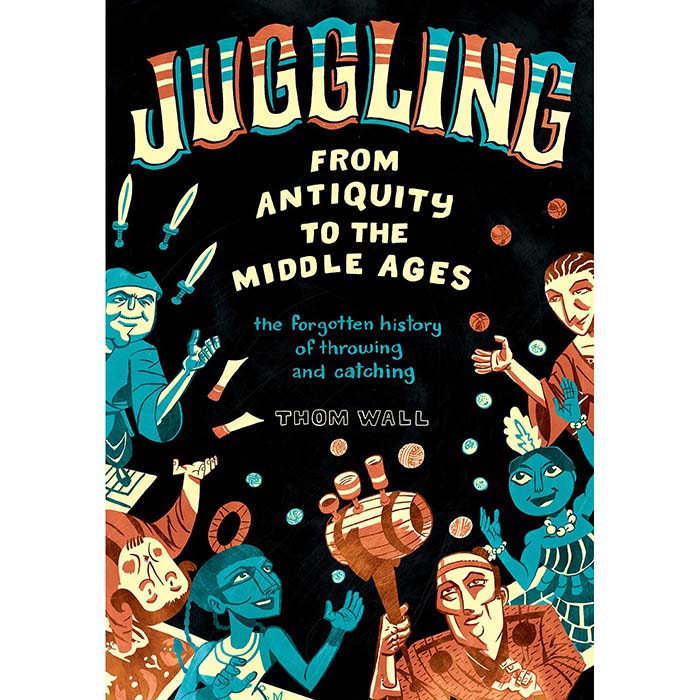 Juggling - From Antiquity to the Middle Ages - Thom Wall